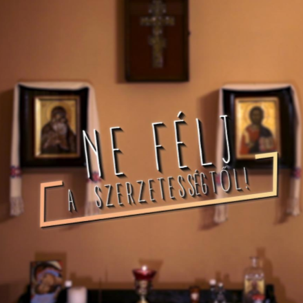Ne félj a szerzetességtől! - 7.rész